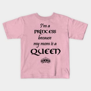 I'm a Princess because my mom is a QUEEN black Kids T-Shirt